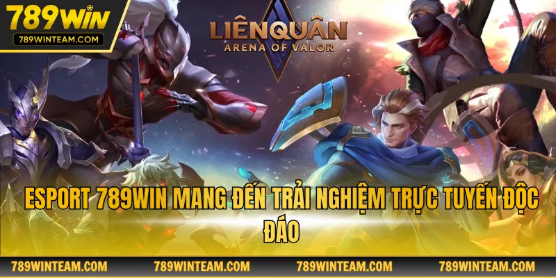 Esport 789win mang đến trải nghiệm trực tuyến độc đáo