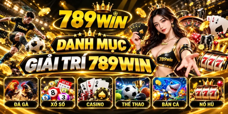 Sáu danh mục giải trí trên 789WIN